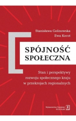 Spójność społeczna. Stan i perspektywy rozwoju społecznego kraju w przekrojach regionalnych - Stanisława Golinowska - Ebook - 978-83-7383-650-1