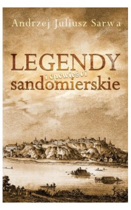 Legendy i opowieści sandomierskie - Andrzej Sarwa - Ebook - 978-83-8064-049-8