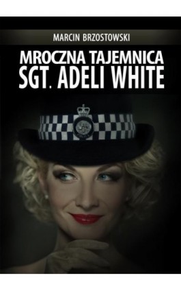Mroczna tajemnica Sgt. Adeli White - Marcin Brzostowski - Ebook - 978-83-7859-459-8