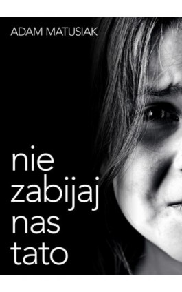 Nie zabijaj nas tato - Adam Matusiak - Ebook - 978-83-941446-0-9