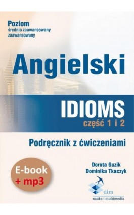 Angielski. Idioms. Część 1 i 2. Podręcznik z ćwiczeniami (e-book+mp3) - Dorota Guzik - Audiobook - 978-83-8006-041-8