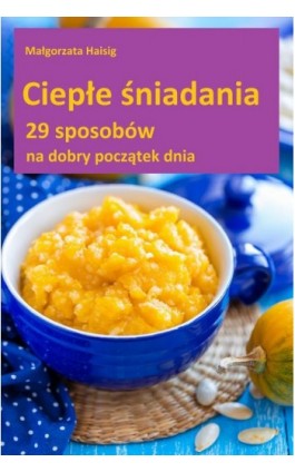 Ciepłe śniadania - Małgorzata Haisig - Ebook - 978-83-7859-468-0