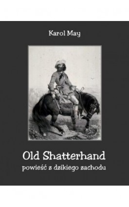 Old Shatterhand. Powieść z dzikiego zachodu - Karol May - Ebook - 978-83-8064-074-0