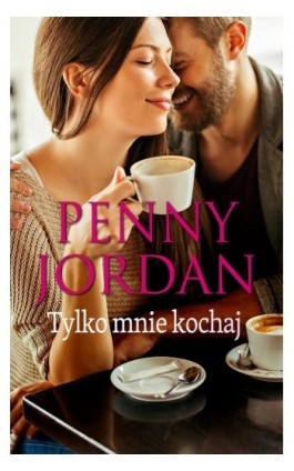 Tylko mnie kochaj - Penny Jordan - Ebook - 978-83-276-1348-6