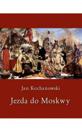 Jezda do Moskwy - Jan Kochanowski - Ebook - 978-83-8064-088-7
