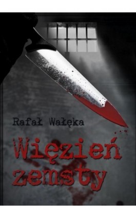 Więzień zemsty - Rafał Wałęka - Ebook - 978-83-7859-498-7