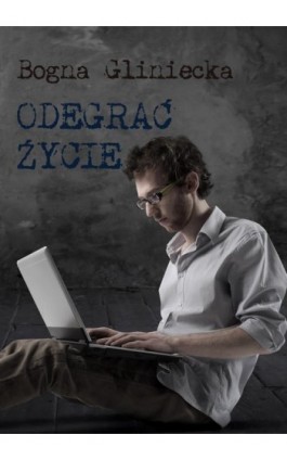 Odegrać życie - Bogna Gliniecka - Ebook - 978-83-7859-501-4