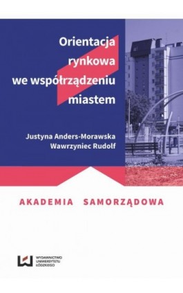 Orientacja rynkowa we współrządzeniu miastem - Justyna Anders-Morawska - Ebook - 978-83-7969-702-1