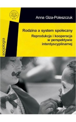 Rodzina a system społeczny - Anna Giza-Poleszczuk - Ebook - 978-83-235-2826-5