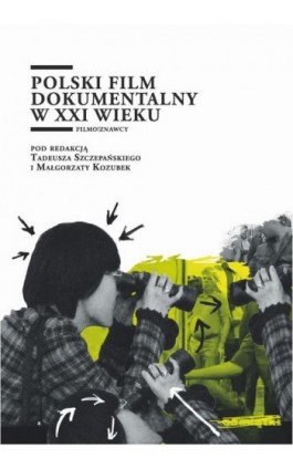 Polski film dokumentalny w XXI wieku - Ebook - 978 83 65501 21 9