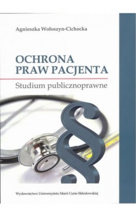 Ochrona praw pacjenta. Studium publicznoprawne - Agnieszka Wołoszyn-Cichocka - Ebook - 978-83-227-9030-4