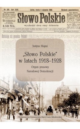 „Słowo Polskie” w latach 1918-1928. Organ prasowy Narodowej Demokracji - Justyna Maguś - Ebook - 978-83-227-9171-4