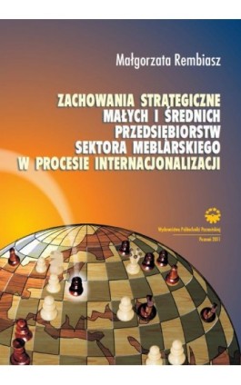Zachowania strategiczne małych i średnich przedsiębiorstw sektora meblarskiego w procesie internacjonalizacji - Małgorzata Rembiasz - Ebook - 978-83-7775-022-3