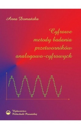 Cyfrowe metody badania przetworników analogowo-cyfrowych - Anna Domańska - Ebook - 978-83-7143-913-1