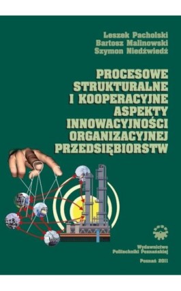 Procesowe, strukturalne i kooperacyjne aspekty innowacyjności organizacyjnej przedsiębiorstw - Leszek Pacholski - Ebook - 978-83-7775-104-6