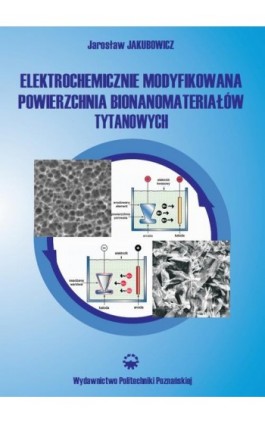 Elektrochemicznie modyfikowana powierzchnia bionanomateriałów tytanowych - Jarosław Jakubowicz - Ebook - 978-83-7775-133-6