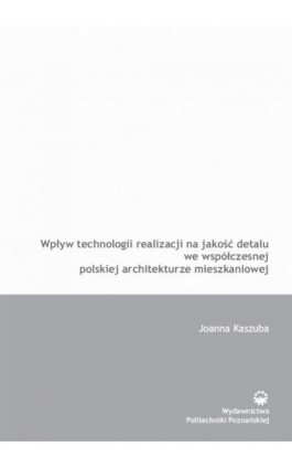 Wpływ technologii realizacji na jakość detalu we współczesnej polskiej architekturze - Joanna Kaszuba - Ebook - 978-83-7775-345-3