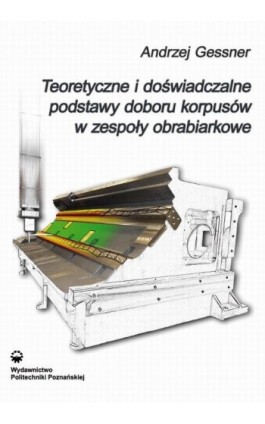 Teoretyczne i doświadczalne podstawy doboru korpusów w zespoły obrabiarkowe - Andrzej Gessner - Ebook - 978-83-7775-426-9