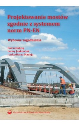 Projektowanie mostów zgodnie z systemem norm PN-EN - Arkadiusz Madaj - Ebook - 978-83-7775-376-7