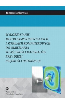 Wykorzystanie metod eksperymentalnych i symulacji komputerowych do określenia właściwości materiałów przy dużej prędkości deform - Tomasz Jankowiak - Ebook - 978-83-7775-435-1