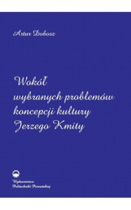 Wokół wybranych problemów koncepcji kultury Jerzego Kmity - Artur Dobosz - Ebook - 978-83-7775-381-1