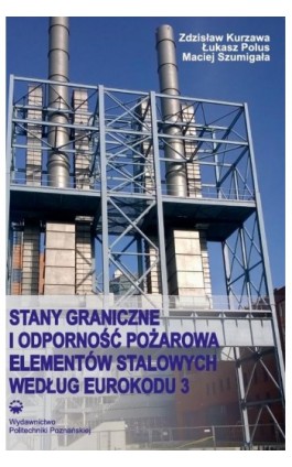 Stany graniczne i odporność pożarowa elementów stalowych według Eurokodu 3 - Zdzisław Kurzawa - Ebook - 978-83-7775-442-9