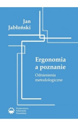 Ergonomia a poznanie. Odniesienia metodologiczne - Jan Jabłoński - Ebook - 978-83-7775-417-7