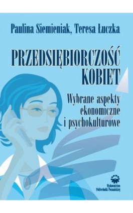 Przedsiębiorczość kobiet. Wybrane aspekty ekonomiczne i psychokulturowe - Paulina Siemieniak - Ebook - 978-83-7775-431-3