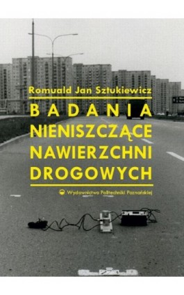 Badania nieniszczące nawierzchni drogowych - Romuald Jan Sztukiewicz - Ebook - 978-83-7775-471-9
