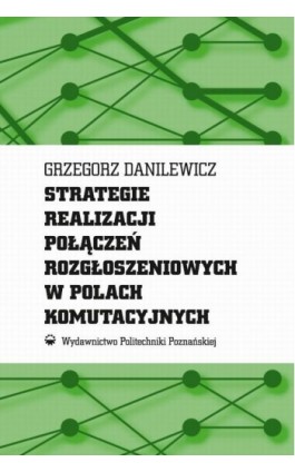 Strategie realizacji połączeń rozgłoszeniowych w polach komutacyjnych - Grzegorz Danilewicz - Ebook - 978-83-7775-459-7