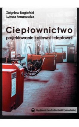 Ciepłownictwo. Projektowanie kotłowni i ciepłowni - Łukasz Amanowicz - Ebook - 978-83-7775-519-8