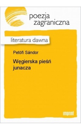 Węgierska pieśń junacza - Sándor Petöfi - Ebook - 978-83-270-1376-7
