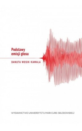 Podstawy emisji głosu - Danuta Wosik-Kawala - Ebook - 978-83-7784-711-4