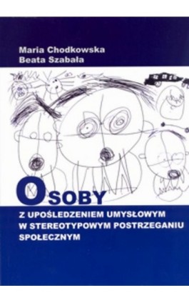 Osoby z upośledzeniem umysłowym w stereotypowym postrzeganiu społecznym - Maria Chodkowska - Ebook - 978-83-778-4148-8