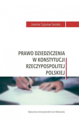 Prawo dziedziczenia w Konstytucji Rzeczypospolitej Polskiej - Joanna Szponar-Seroka - Ebook - 978-83-227-9254-4