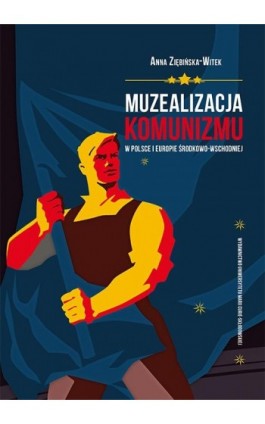 Muzealizacja komunizmu w Polsce i Europie Środkowo-Wschodniej - Anna Ziębińska-Witek - Ebook - 978-83-227-9149-3