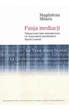 Pasja mediacji. Tłumaczenie jako metaoperacja we francuskich przekładach Maryli Laurent - Magdalena Mitura - Ebook - 978-83-227-9089-2