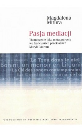 Pasja mediacji. Tłumaczenie jako metaoperacja we francuskich przekładach Maryli Laurent - Magdalena Mitura - Ebook - 978-83-227-9089-2