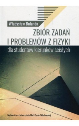 Zbiór zadań i problemów z fizyki dla studentów kierunków ścisłych - Władysław Bulanda - Ebook - 978-83-227-9058-8