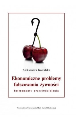 Ekonomiczne problemy fałszowania żywności. Instrumenty przeciwdziałania - Aleksandra Kowalska - Ebook - 978-83-227-9202-5