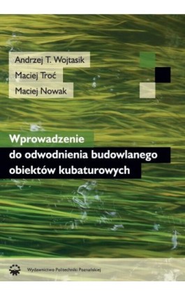 Wprowadzenie do odwodnienia budowlanego obiektów kubaturowych - A. Wojtasik - Ebook - 978-83-7775-594-5