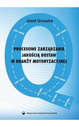 Procesowe zarządzanie jakością dostaw w branży motoryzacyjnej - Józef Gruszka - Ebook - 978-83-7775-592-1