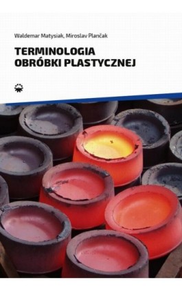 Terminologia obróbki plastycznej - Waldemar Matysiak - Ebook - 978-83-7775-617-1