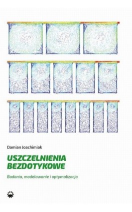 Uszczelnienia bezdotykowe. Badania, modelowanie i optymalizacja - Damian Joachimiak - Ebook - 978-83-7775-620-1