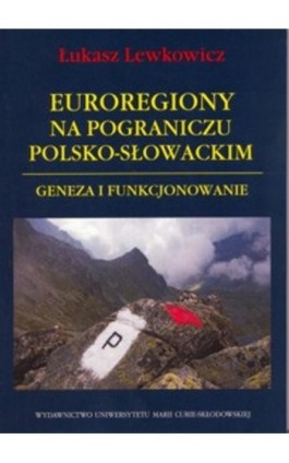 Euroregiony na pograniczu polsko-słowackim - Łukasz Lewkowicz - Ebook - 978-83-7784-298-0