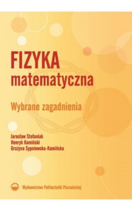 Fizyka matematyczna. Wybrane zagadnienia - Jarosław Stefaniak - Ebook - 978-83-7143-341-2