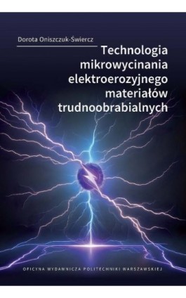 Technologia mikrowycinania elektroerozyjnego materiałów trudnoobrabialnych - Dorota Oniszczuk-Świercz - Ebook - 978-83-8156-581-3