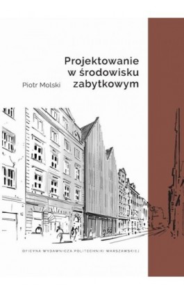 Projektowanie w środowisku zabytkowym - Piotr Molski - Ebook - 978-83-8156-583-7