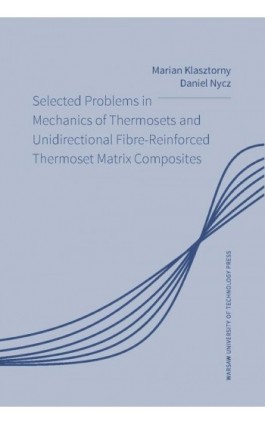 Selected Problems in Mechanics of Thermosets and Unidirectional Fibre-Reinforced Thermoset Matrix Composites - Daniel Nycz - Ebook - 978-83-8156-602-5