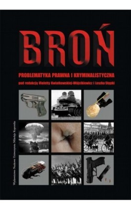 Broń. Problematyka prawna i kryminalistyczna - Ebook - 978-83-231-3112-0